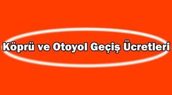 Köprü ve Otoyol Geçiş Ücretlerine Zam Yapıldı