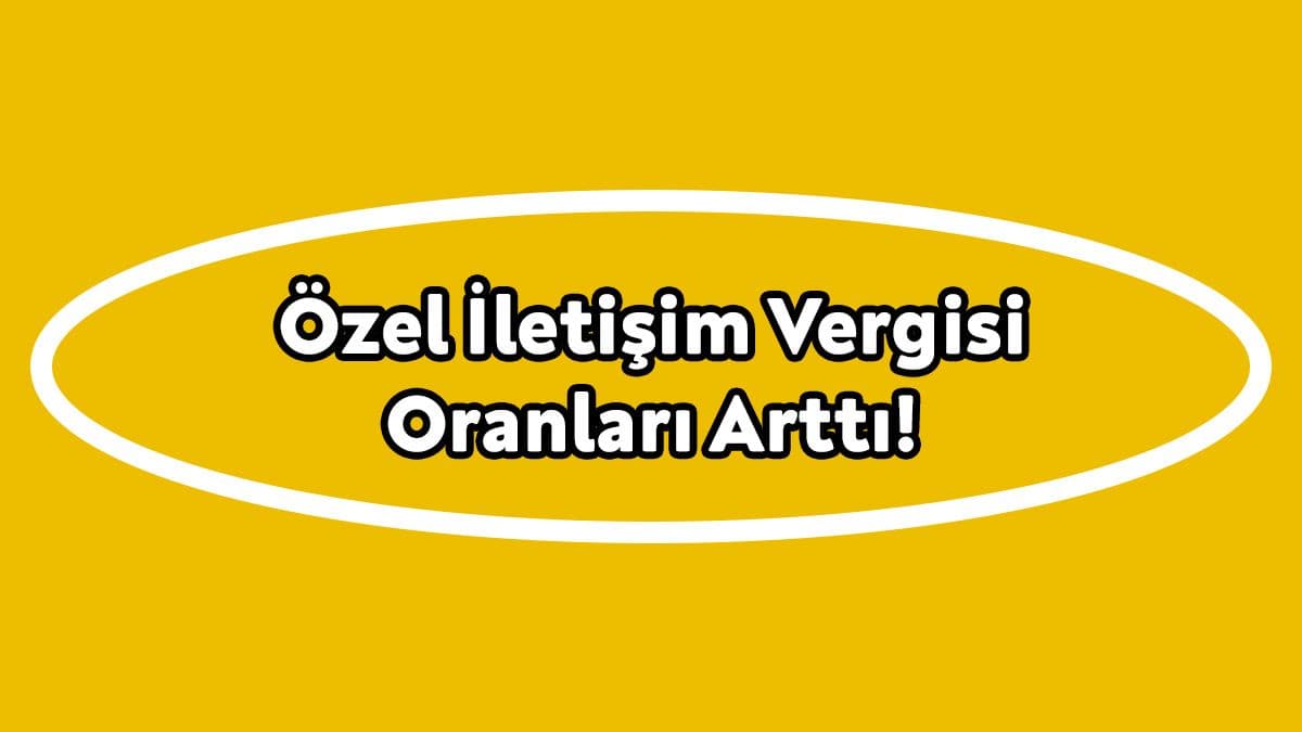 Özel İletişim Vergisi Oranları Arttı!