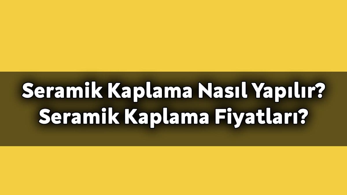 Seramik Kaplama Nedir? Nasıl Yapılır?