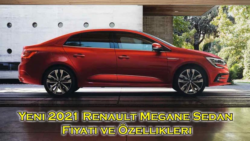 Yeni Renault Megane Sedan Fiyatı ve Özellikleri Açıklandı