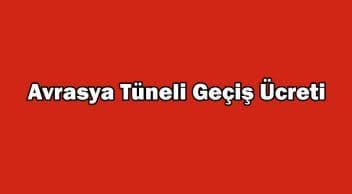 Avrasya Tüneli Geçiş Ücreti ne Kadar Oldu?