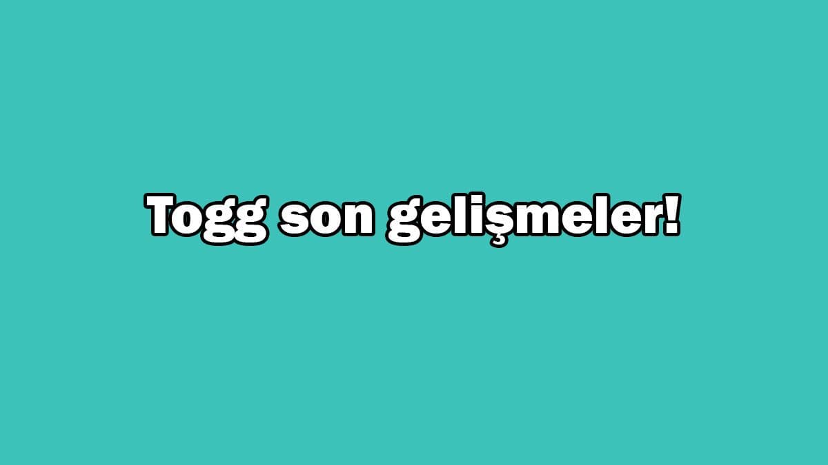 Yerli Otomobil Togg Heyecanlandıran Son Gelişmeler!