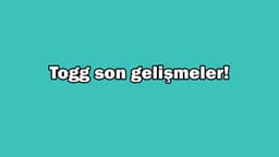 Yerli Otomobil Togg Heyecanlandıran Son Gelişmeler!