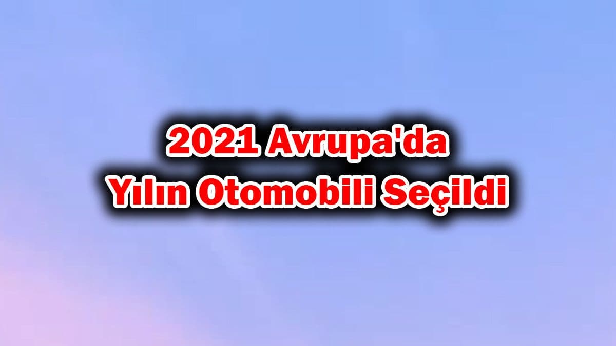 2021 Avrupa’da Yılın Otomobili Seçildi