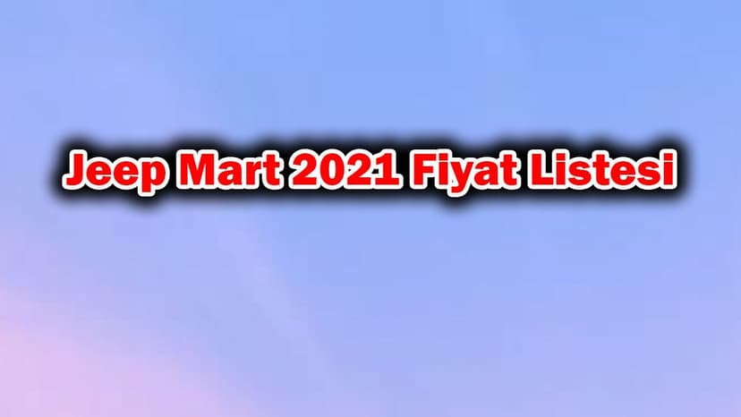 2021 Jeep Fiyat Listesi, Sınırlı Sayıda Renegade Mart Ayına Özel Fiyatlarla!