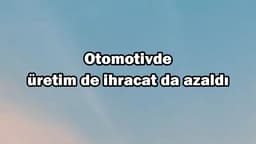 Otomotiv Üretim de Ihracat da Azaldı