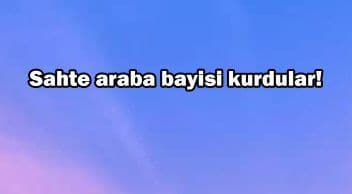 Sahte Araba Bayisi Kurdular! Açıklama Geldi