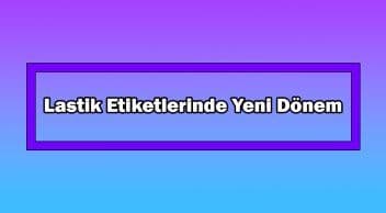 Lastik Etiketlerinde Yeni Dönem! 1 Mayıs’ta Başlıyor