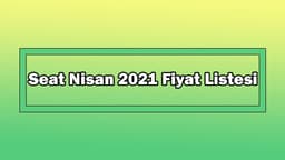 Seat Nisan 2021 Fiyat Listesi Açıklandı
