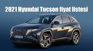 Yeni 2021 Hyundai Tucson Fiyat Listesi Açıklandı