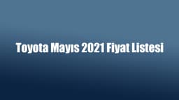 Toyota Mayıs 2021 Fiyat Listesi Açıklandı