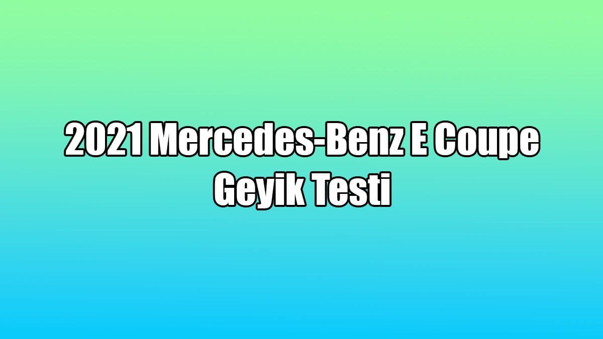 2021 Mercedes-Benz E Coupe Geyik Testi Yayınlandı