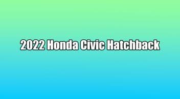 Yeni 2022 Honda Civic Hatchback Özellikleri Açıklandı