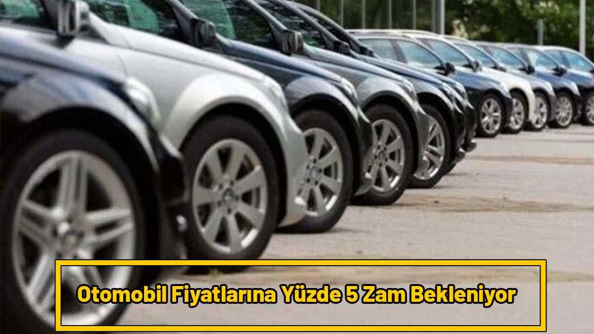 Otomobil Fiyatları Yüzde 200 Arttı: Yüzde 5 Zam Kapıda