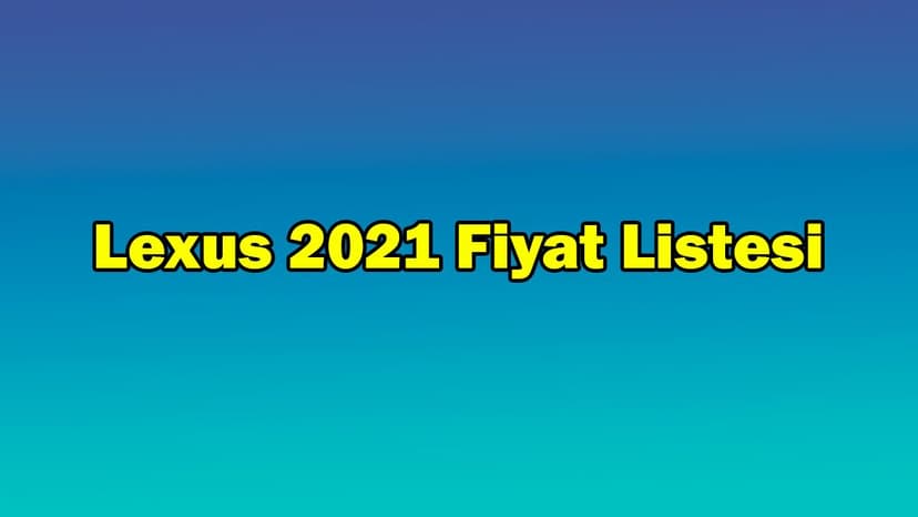 Lexus Haziran 2021 Fiyat Listesi