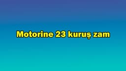 Motorin Fiyatlarına 23 Kuruş Zam - Ötv Düzenlemesi
