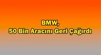 Bmw, 50 Bin Aracını Geri Çağırdı