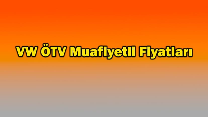 Volkswagen Ötv Muafiyetli Fiyatları - Ağustos 2021