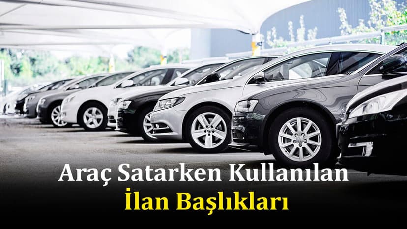 2. El Araç Satarken Kullanılan İlan Başlıkları: Keyfekeder, Opsiyonlanmıştır, Kelepir
