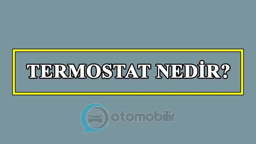 Termostat Nedir? Termostat Arızası Nasıl Anlaşılır?