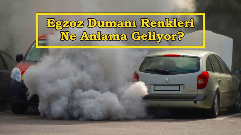 Egzoz Dumanı Renkleri ne Anlama Geliyor?