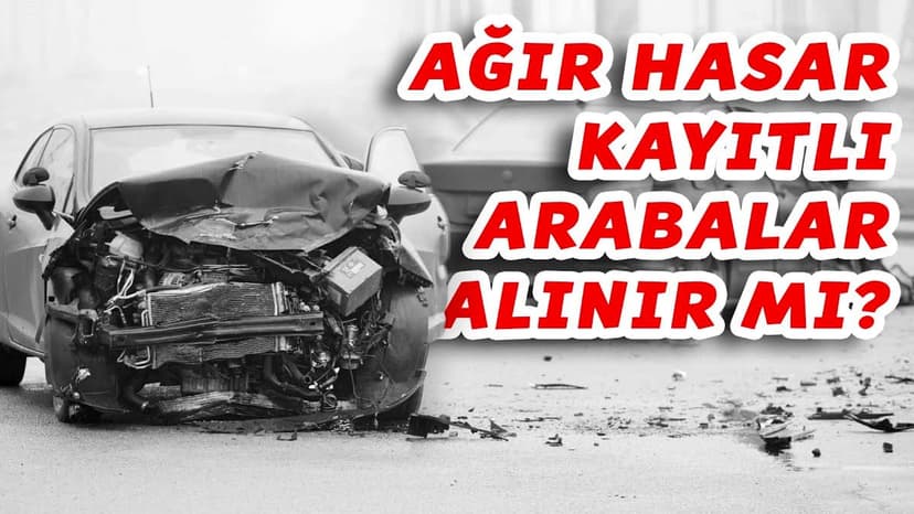 Ağır Hasar Kayıtlı Araba Alınır Mı? Riskleri ve Avantajları Nelerdir?