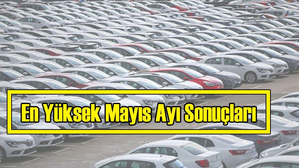 Mayıs Ayında En Çok Satan Otomobil Markaları Belli Oldu