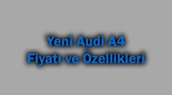 Yeni Audi A4 Fiyatı ve Özellikleri