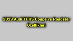 2019 Audi Tt Rs Coupe ve Roadster Özellikleri