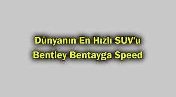 Dünyanın En Hızlı Suv’u Bentley Bentayga Speed