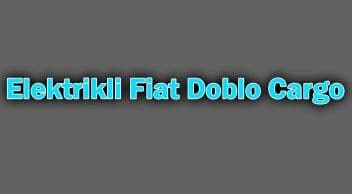 Elektrikli Fiat Doblo Cargo Özellikleri