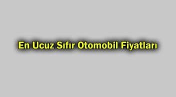 En Ucuz Sıfır Otomobil Fiyatları