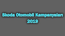Skoda Otomobil Kampanyaları 2019
