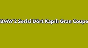 Yeni Bmw 2 Serisi Dört Kapılı Gran Coupe