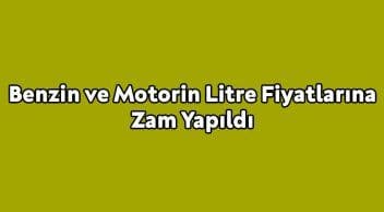 Benzin ve Motorin Litre Fiyatlarına Zam Yapıldı