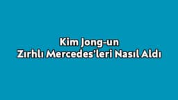 Kim Jong-Un'un Zırhlı Mercedes’leri Nasıl Aldı