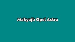 Makyajlı Opel Astra Özellikleri Açıklandı
