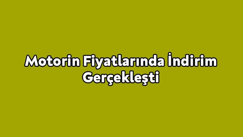 Motorin Fiyatlarında İndirim Gerçekleşti
