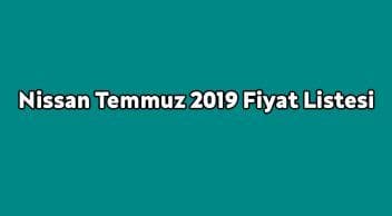 Nissan Temmuz 2019 Fiyat Listesi Açıklandı