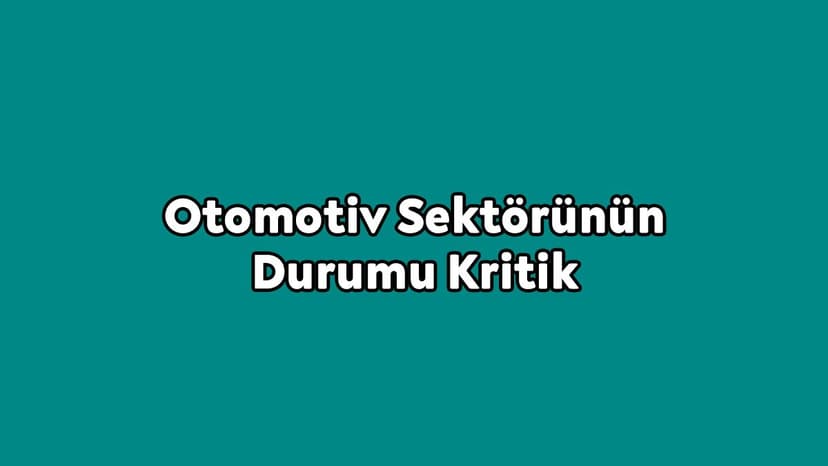 Otomotiv Sektörünün Durumu Kritik Durma Noktasında