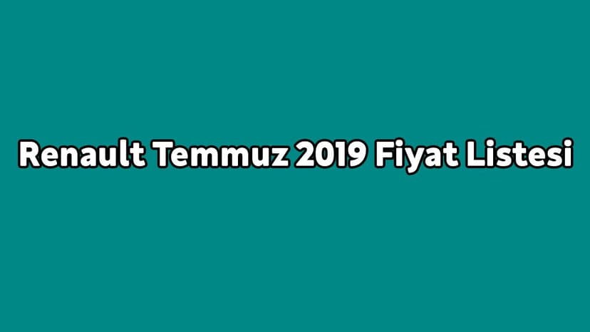 Renault Temmuz 2019 Fiyat Listesi