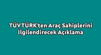Tüvtürk’ten Araç Sahiplerini İlgilendirecek Açıklama
