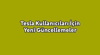 Tesla Kullanıcıları İçin Yeni Güncellemeler