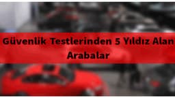 Güvenlik Testlerinde 5 Yıldız Alan 15 Araba