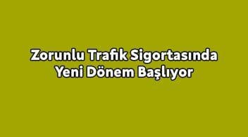 Zorunlu Trafik Sigortasında Yeni Dönem Başlıyor