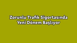 Zorunlu Trafik Sigortasında Yeni Dönem Başlıyor