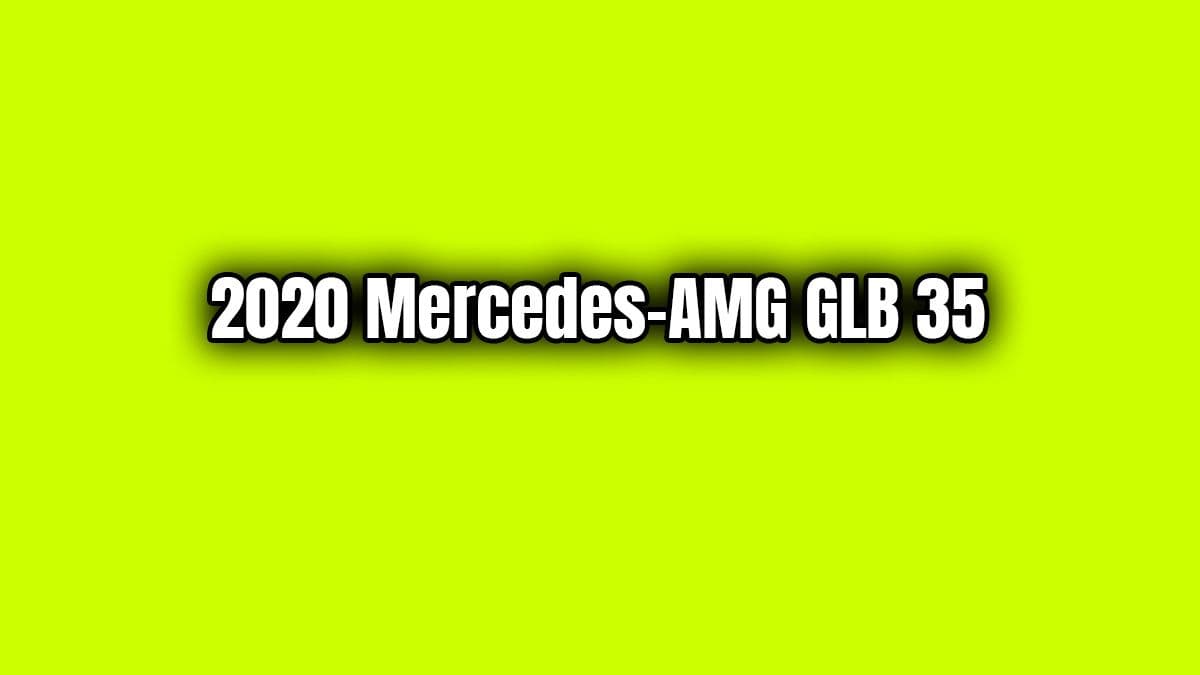 2020 Mercedes-Amg Glb 35 Özellikleri Açıklandı