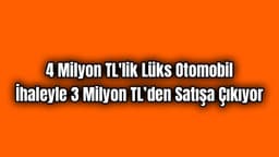 4 Milyon Tl'lik Lüks Otomobil İhaleyle 3 Milyon Tl’den Satışa Çıkıyor