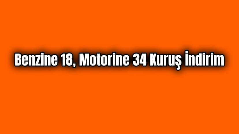 Akaryakıt Fiyatlarında İndirim: Benzine 18, Motorine 34 Kuruş İndirim