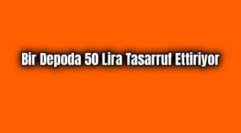 Bir Depoda 50 Lira Tasarruf Ettiriyor